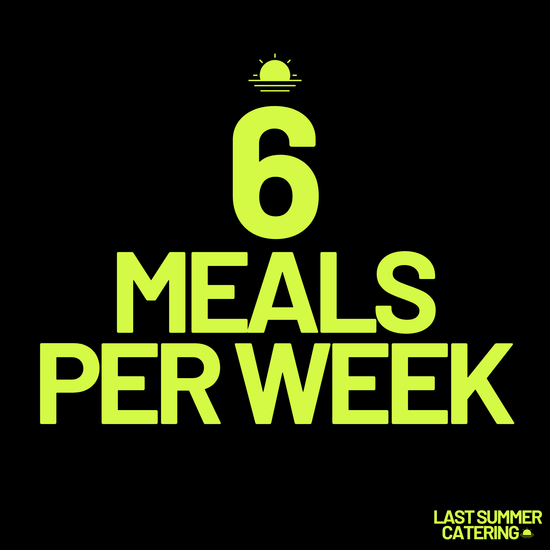 6 Meals Per Week - Last Summer Catering